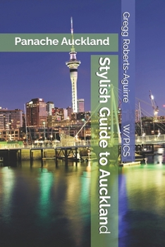 Stylish Guide to Auckland: Panache Auckland (Panache Oceania with Pictures)