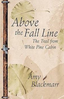 Paperback Above the Fall Line: The Trail from White Pine Cabin Book