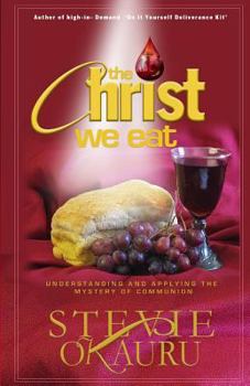 Paperback The Christ we eat: Understanding and applying the mystery of communion Book