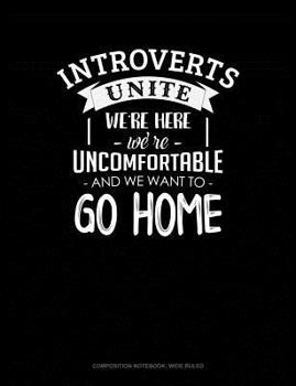 Paperback Introverts Unite We`re Here We're Uncomfortable and We Want to Go Home: Composition Notebook: Wide Ruled Book