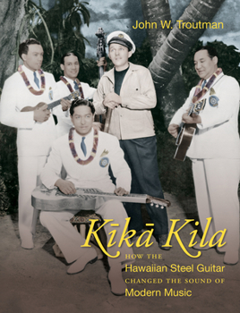 Paperback Kika Kila: How the Hawaiian Steel Guitar Changed the Sound of Modern Music Book