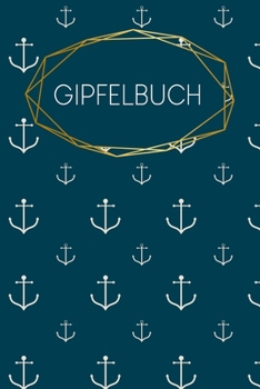 Gipfelbuch: Tourenbuch zum Ausf�llen f�r Wanderer Bergsteiger A5 120 Seiten Motiv: Anker