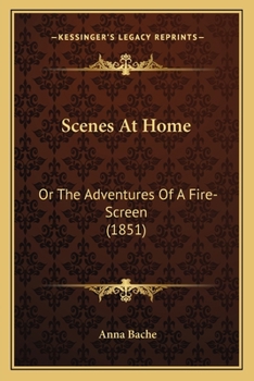 Paperback Scenes At Home: Or The Adventures Of A Fire-Screen (1851) Book