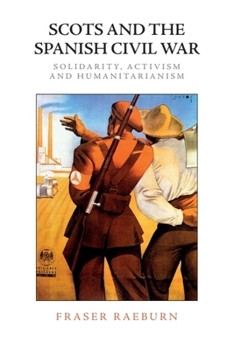 Paperback Scots and the Spanish Civil War: Solidarity, Activism and Humanitarianism Book