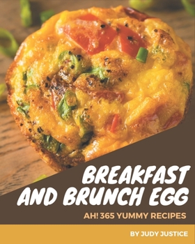 Paperback Ah! 365 Yummy Breakfast and Brunch Egg Recipes: Yummy Breakfast and Brunch Egg Cookbook - Where Passion for Cooking Begins Book