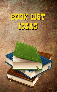 Book List Ideas Journal: A Journal to Keep Book Lists and Ideas for Reading Lists etc