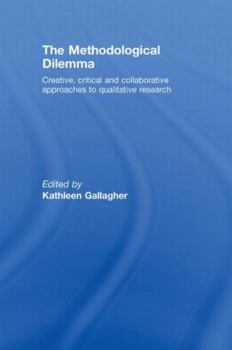 Hardcover The Methodological Dilemma: Creative, Critical and Collaborative Approaches to Qualitative Research Book