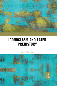 Paperback Iconoclasm and Later Prehistory Book