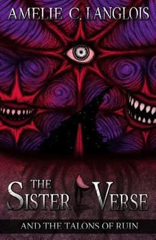 The Sister Verse and the Talons of Ruin - Book #1 of the Sister Verse