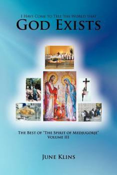 Paperback I Have Come to Tell the World that God Exists: The Best of "The Spirit of Medjugorje" Volume III Book