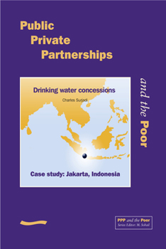 Paperback Public Private Partnerships and the Poor - Jakarta Case Study: Drinking Water Concessions, Case Study Jakarta, Indonesia Book