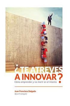 Paperback ¿Te atreves a innovar?: Cómo emprender y no morir en el intento [Spanish] Book