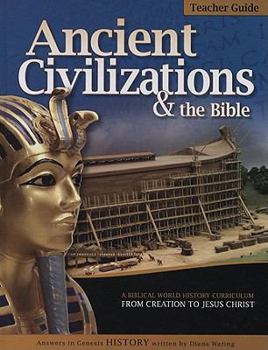 Ancient Civilizations & the Bible: A Biblical World History Curriculum from Creation to Jesus Christ