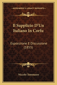 Paperback Il Supplizio D'Un Italiano In Corfu: Esposizione E Discussione (1855) [Italian] Book