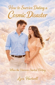 Paperback How to Survive Dating a Cosmic Disaster Book
