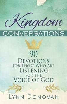 Paperback Kingdom Conversations: 90 Devotions For Those Who Are Listening For the Voice of God Book