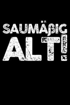 Saumäßig Alt: Liniertes Notizbuch Din-A5 Heft für Notizen (German Edition)