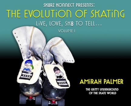 Hardcover The Evolution of Skating: Live, Love, SK8 TO TELL... Book
