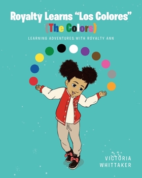Paperback Royalty Learns "Los Colores" (The Colors): Learning Adventures with Royalty Ann Book