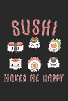 Sushi Makes Me Happy: Sushi Notebook Blank Dot Grid Japan Journal dotted with dots 6x9 120 Pages Checklist Record Book Kawaii Sushi Food Lovers Take ... Men Women Kids Christmas Gift for Sushi Lover