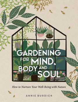 Hardcover Gardening for Mind, Body and Soul: How to Nurture Your Well-Being with Nature Book