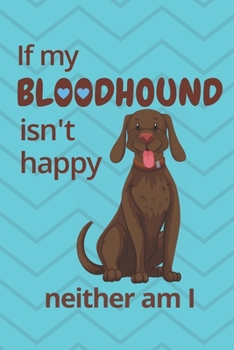 If my Bloodhound isn't happy neither am I: For Bloodhound Dog Fans