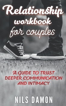 Paperback Relationship workbook for couples: A guide to trust, deeper communication and intimacy Book