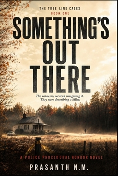 SOMETHING’S OUT THERE (BOOK ONE OF THE TREE LINE CASES): The witnesses weren’t imagining it. They were describing a killer. (A Police Procedural Horror Novel)