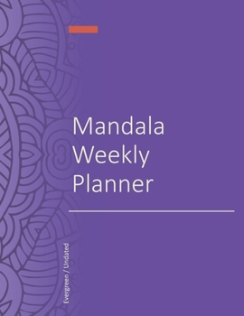 Mandala Weekly Planner: An Undated Evergreen Mandala Calendar with Mandalas to Color Each Week - Purple Cover Design