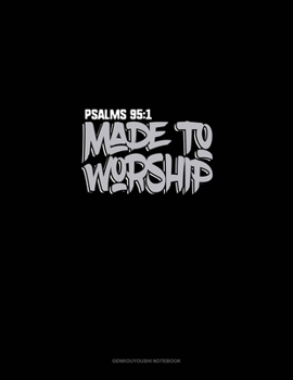 Paperback Made To Worship - Psalms 95: 1: Genkouyoushi Notebook Book