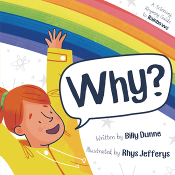 Hardcover Why?: A Sciencey, Rhymey Guide to Rainbows Book