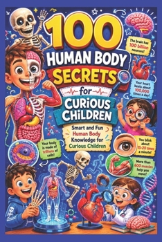 100 Human Body Secrets for Curious Children: Smart and Fun Human Body Knowledge for Curious Children (100 kids formula book)