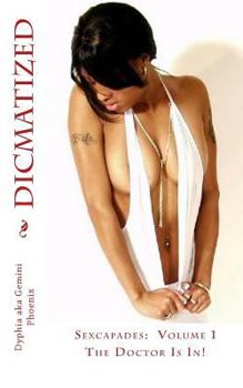 Paperback Dicmatized: Sexcapades Volume 1: The Doctor Is In! Book