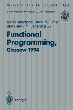 Hardcover Functional Programming, Glasgow 1994: Proceedings of the 1994 Glasgow Workshop on Functional Programming, Ayr, Scotland, 12-14 September 1994 Book
