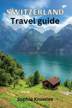 Paperback Switzerland travel guide: "Unleashing Switzerland's Hidden Gems, A Wonderland of Natural Beauty" Book