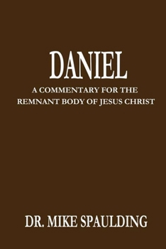 Paperback Daniel: A Commentary For The Remnant Body of Jesus Christ Book