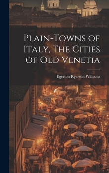 Hardcover Plain-towns of Italy, The Cities of Old Venetia Book