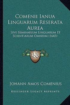 Paperback Comenii Ianua Linguarum Reserata Aurea: Sive Seminarium Linguarum Et Scientiarum Omnium (1643) [Latin] Book