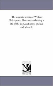 The dramatic works of William Shakespeare; illustrated: embracing a life of the poet, and notes, original and selected.: Vol. 8