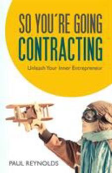 Paperback So You're Going Contracting: Unleash your Inner Entrepreneur Book