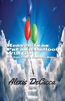 Paperback Heaven is as Far as a Balloon Will Go: Why Family Closeness Matters? [Large Print] Book