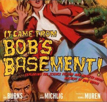 Paperback It Came from Bob's Basement: Exploring the Science Fiction and Monster Movie Archive of Bob Burns Book