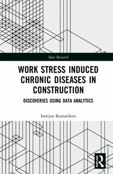 Hardcover Work Stress Induced Chronic Diseases in Construction: Discoveries Using Data Analytics Book