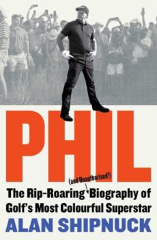 Paperback Phil: The Rip-Roaring (and Unauthorised!) Biography of Golf's Most Colourful Superstar Book