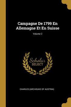 Paperback Campagne De 1799 En Allemagne Et En Suisse; Volume 2 [French] Book