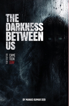 Paperback The Darkness Between Us: It came, It took, It stay Book