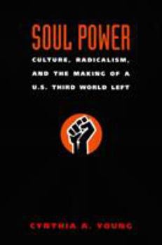 Soul Power: Culture, Radicalism, and the Making of a U.S. Third World Left