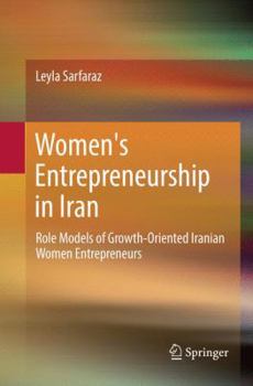 Women's Entrepreneurship in Iran: Role Models of Growth-Oriented Iranian Women Entrepreneurs