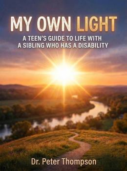 Paperback MY OWN LIGHT: A TEEN'S GUIDE TO LIFE WITH A SIBLING WHO HAS A DISABILITY (The Sibling Strength Series) Book