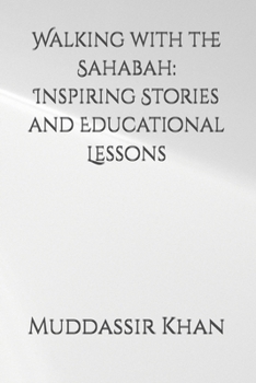 Paperback Walking with the Sahabah: Inspiring Stories and Educational Lessons Book